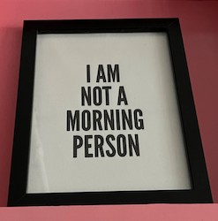 SM- I AM NOT A MORNING PERSON ..