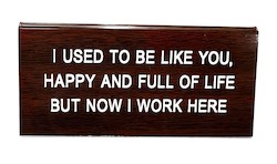 S - DESK SIGN -  I USED TO BE LIKE YOU ..... - 124988**