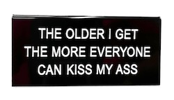 S -DESK SIGN -  THE OLDER I GET  - 122793**