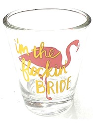 S - SHOT GLASS - I'M THE FLOCKIN BRIDE - 127450**