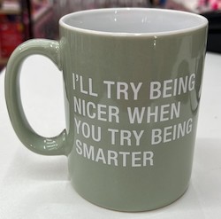 S - MUG - I'LL TRY BEING NICER... - 129712**