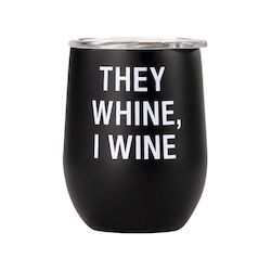 S - INSULATED MUG - THEY WHINE, I WINE - 124975**