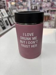 Wholesale trade: 7B - INSULATED CAN COOLER - I LOVE DRUNK ME BUT I DON'T TRUST HER - 115178**