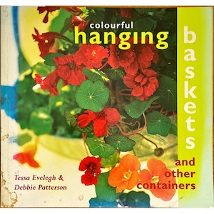 Colourful Hanging Baskets and other Containers by Tessa Evelegh & Debbie Patterson