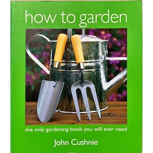 How to Garden by John Cushnie