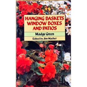 Hanging Baskets Window Boxes and Patios by Madge Green