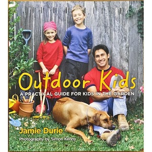 Outdoor Kids A Practical Guide for Kids in the Garden by Jamie Durie